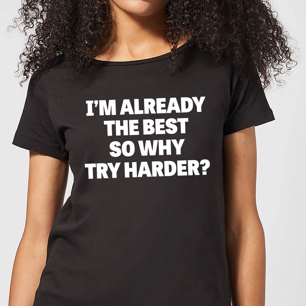 Im Already the Best so Why Try Harder Women's T-Shirt - Black - 3XL Image 1