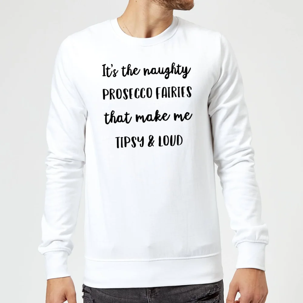 It's The Naughty Prosecco Fairies That Make Me Tipsy and Loud Christmas Sweatshirt - White - S - White Image 1