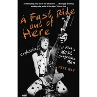 Fast Ride Out of Here- Confessions of Rock's Most Dangerous Man - Pete Way - undefined undefined
